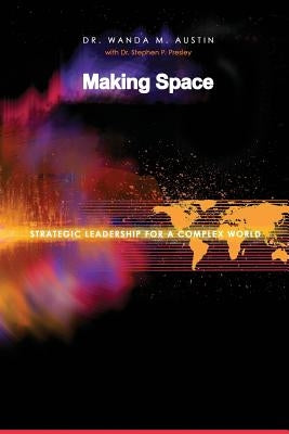 Making Space: Strategic Leadership for a Complex World by Austin, Wanda M.