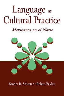 Language as Cultural Practice: Mexicanos en el Norte by Schecter, Sandra R.