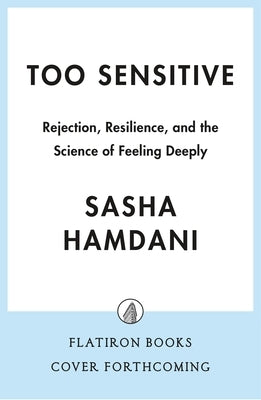 Too Sensitive: Rejection, Resilience, and the Science of Feeling Deeply by Hamdani, Sasha