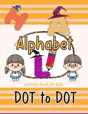 Alphabet dot to dot activity book for kids: Tracing Connect the dots and coloring book for preschool kindergarten young kids fun activity halloween th by Packer, Nina