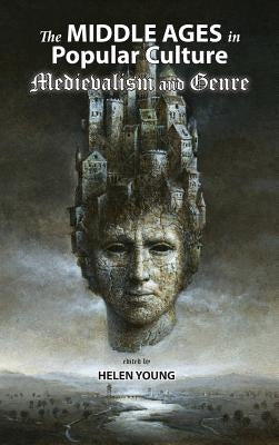 The Middle Ages in Popular Culture: Medievalism and Genre by Young, Helen