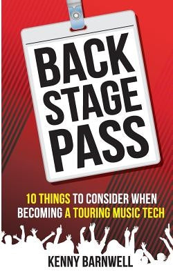 Backstage Pass: 10 Things to Consider When Becoming a Touring Music Tech by Berardelli, Linda