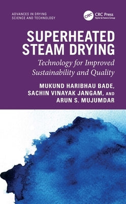 Superheated Steam Drying: Technology for Improved Sustainability and Quality by Bade, Mukund Haribhau