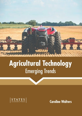 Agricultural Technology: Emerging Trends by Walters, Caroline