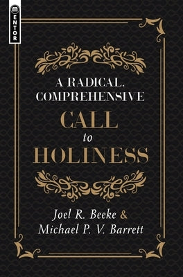 A Radical, Comprehensive Call to Holiness, by Beeke, Joel R.