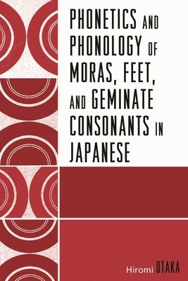 Phonetics and Phonology of Moras, Feet and Geminate Consonants in Japanese by Otaka, Hiromi