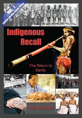 Indigenous Recall (Vol. 1, Lipstick and War Crimes Series): The Return to Sanity by Songtree, Ray