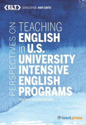 Perspectives on Teaching English in U.S. University Intensive English Programs by Orlando, Rosemary Depetro
