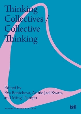 Thinking Collectives / Collective Thinking by Bentcheva, Eva