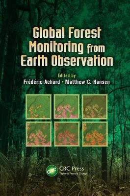 Global Forest Monitoring from Earth Observation by Achard, Frederic