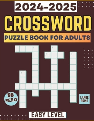 2024-2025 Crossword Puzzle Book: For Adults & Seniors Large Print 50 Puzzles with Solution by Eric Winson