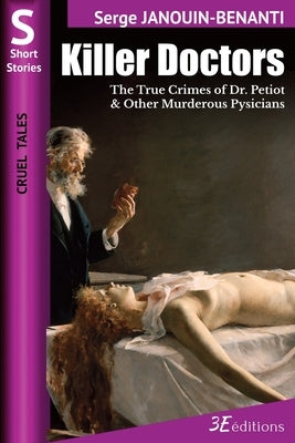 Killer Doctors: The True Crimes of Dr. Petiot & Other Murderous Physicians by Siskowski Boatwright, Eva N.