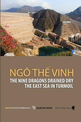 The Nine Dragons Drained Dry The East Sea In Turmoil by Ngo, Vinh the
