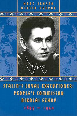 Stalin's Loyal Executioner: People's Commissar Nikolai Ezhov, 1895-1940 by Jansen, Marc