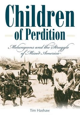 Children of Perdition: Melungeons and the Struggle of Mixed America by Hashaw, Tim