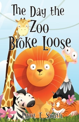 The Day the Zoo Broke Loose by Smith, Elliot T.