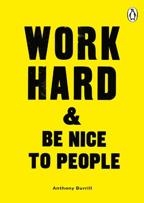 Work Hard & Be Nice to People by Burrill, Anthony