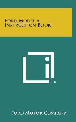 Ford Model a Instruction Book by Ford Motor Company