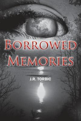 Borrowed Memories by Torbic, J. R.