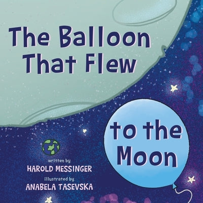 The Balloon That Flew to the Moon by Messinger, Harold