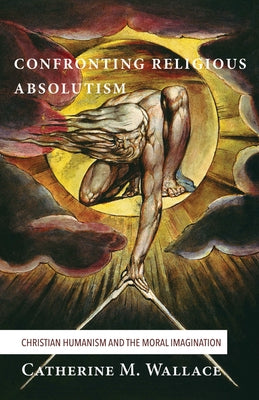 Confronting Religious Absolutism by Wallace, Catherine M.