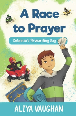 A Race to Prayer (Salah): Sulaiman's Rewarding Day by Vaughan, Aliya