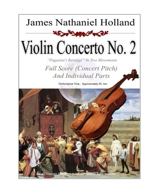 Violin Concerto No. 2 Paganini's Revenge in Two Movements: Full Score (Concert Pitch) and Individual Parts by Holland, James Nathaniel