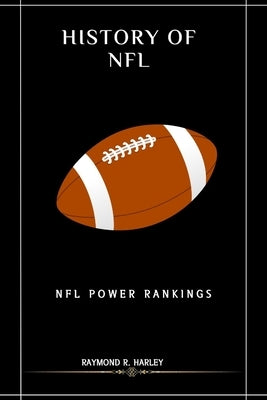 NFL Power Rankings: History of NFL by R. Harley, Raymond