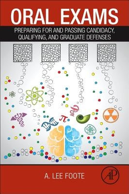 Oral Exams: Preparing for and Passing Candidacy, Qualifying, and Graduate Defenses by Foote, A. Lee