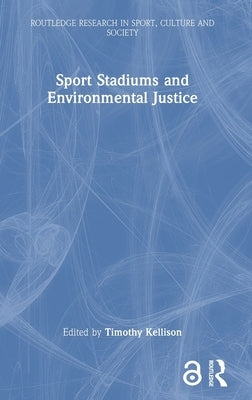 Sport Stadiums and Environmental Justice by Kellison, Timothy