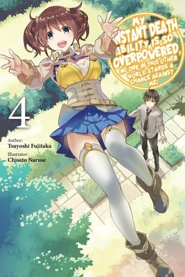 My Instant Death Ability Is So Overpowered, No One in This Other World Stands a Chance Against Me!, Vol. 4 (Light Novel) by Fujitaka, Tsuyoshi