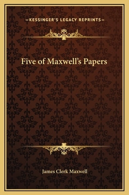 Five of Maxwell's Papers by Maxwell, James Clerk