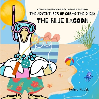 The Blue Lagoon: The Adventures of Cosmo the Duck by Lisk, Melissa M.