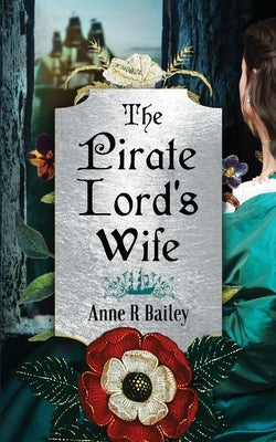 The Pirate Lord's Wife: A Novel of the Tudor Court by Bailey, Anne R.