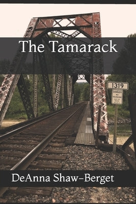 The Tamarack by Shaw-Berget, Deanna M.