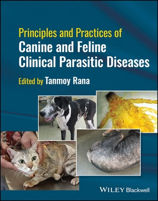 Principles and Practices of Canine and Feline Clinical Parasitic Diseases by Rana, Tanmoy