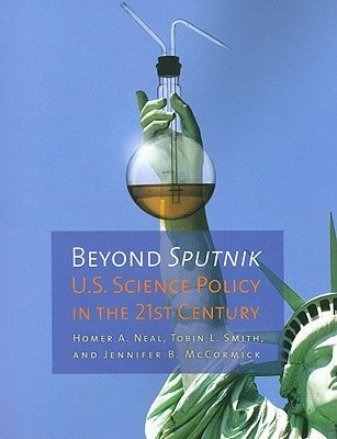 Beyond Sputnik: U.S. Science Policy in the Twenty-First Century by Neal, Homer Alfred