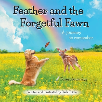Feather and the Forgetful Fawn: A journey to remember by Trible, Carla