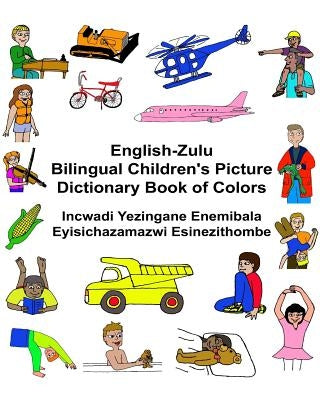 English-Zulu Bilingual Children's Picture Dictionary Book of Colors Incwadi Yezingane Enemibala Eyisichazamazwi Esinezithombe by Carlson, Kevin