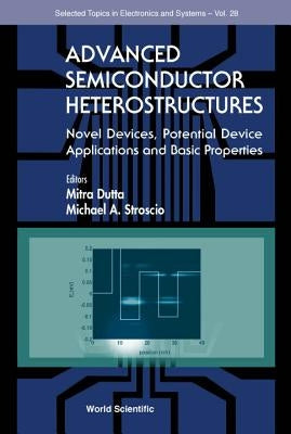 Advanced Semiconductor Heterostructures: Novel Devices, Potential Device Applications and Basic Properties by Stroscio, Michael A.