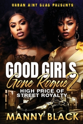 Good Girls Gone Rogue 2: High Price Of Street Royalty by Black, Manny
