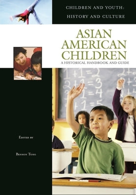 Asian American Children: A Historical Handbook and Guide by Tong, Benson