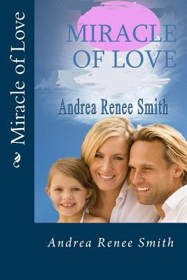 Miracle of Love by Smith, Andrea Renee