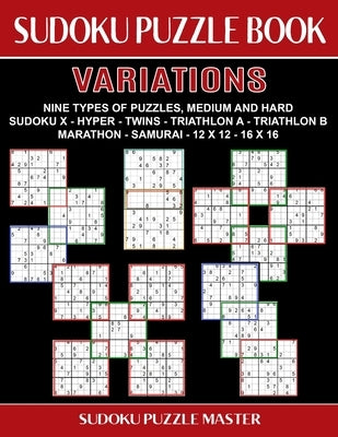 Sudoku Puzzle Book Variations: Nine Different Challenging Sudoku Styles For Advanced Players by Master, Sudoku Puzzle