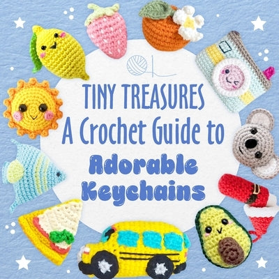Tiny Treasures: A Crochet Guide to Adorable Keychains by Dawson, Jennifer