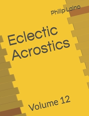 Eclectic Acrostics: Volume 12 by Laino, Philip