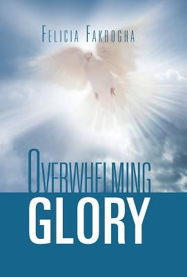 Overwhelming Glory by Fakrogha, Felicia