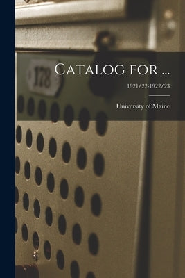 Catalog for ...; 1921/22-1922/23 by University of Maine