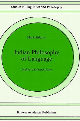 Indian Philosophy of Language: Studies in Selected Issues by Siderits, Mark