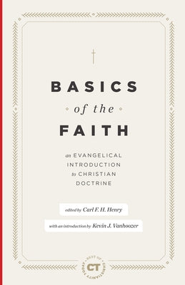 Basics of the Faith: An Evangelical Introduction to Christian Doctrine by Henry, Carl F. H.